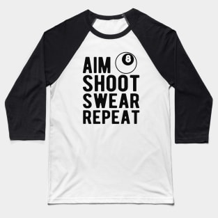 Billiards / Pool Player - Aim Shoot Swear Repeat Baseball T-Shirt